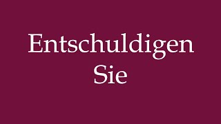 How To Pronounce Entschuldigen Sie Excuse Me Correctly In German