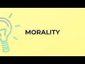 What is the meaning of the word MORALITY?
