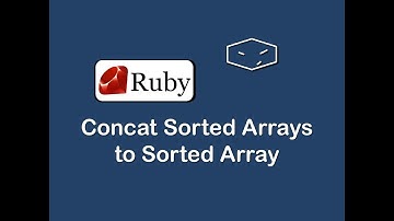 concat sorted arrays to sorted array in ruby
