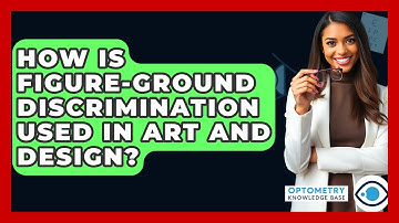 How Is Figure-Ground Discrimination Used In Art And Design? - Optometry Knowledge Base