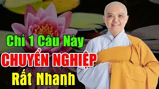 Chỉ 1 Câu Này CHUYỂN NGHIỆP Rất Nhanh - Công Đức Rất Lớn 