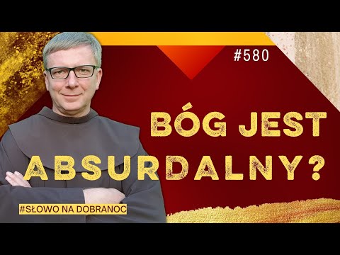 Bóg jest absurdalny? Franciszek Krzysztof Chodkowski. Słowo na Dobranoc |580|