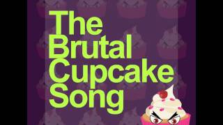 The Brutal Cupcake Song