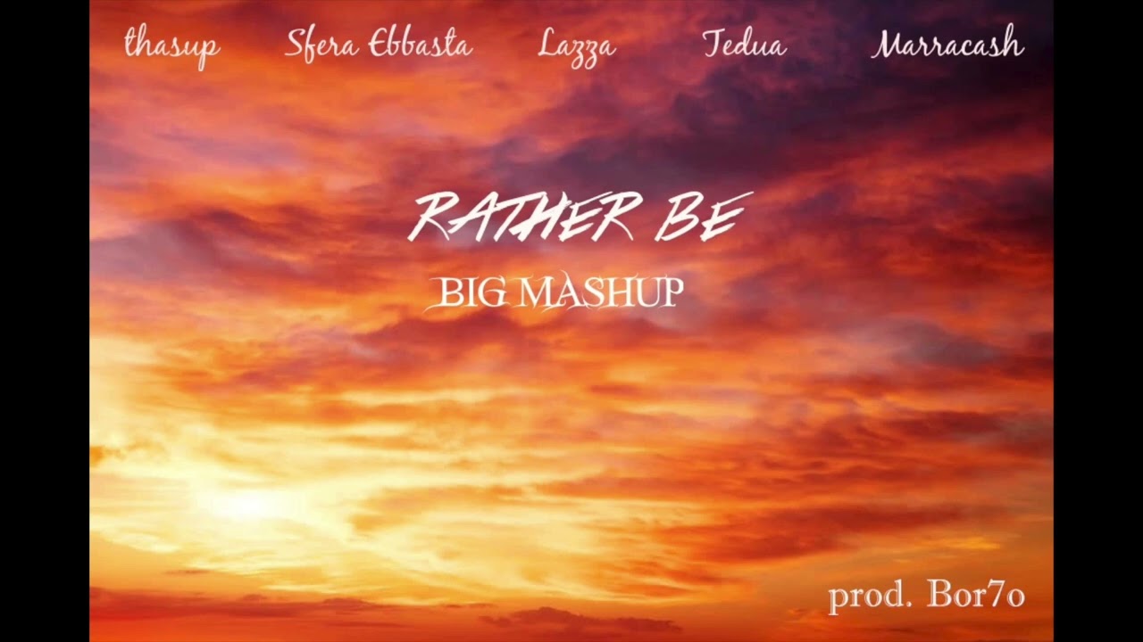 thasup, Sfera Ebbasta, Lazza, Tedua, Marracash - Rather Be BIG MASHUP (prod. Bor7o)