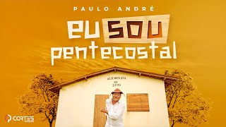 Paulo André - Eu Sou Pentecostal (clipe oficial)