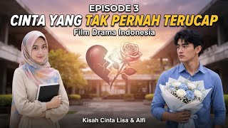 EPS 3 | CINTA YANG TAK PERNAH TERUCAP | Film Drama Indonesia | Kisah Cinta Lisa & Alfi