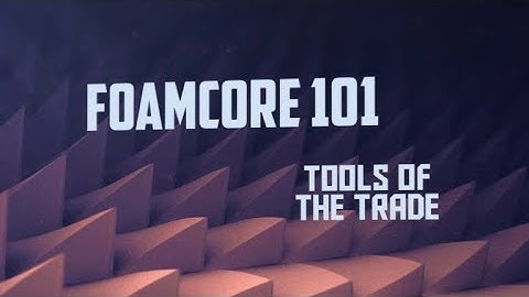 FoamCore 101: Tools of the Trade