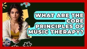 What Are The Core Principles Of Music Therapy? - Answers About Autism