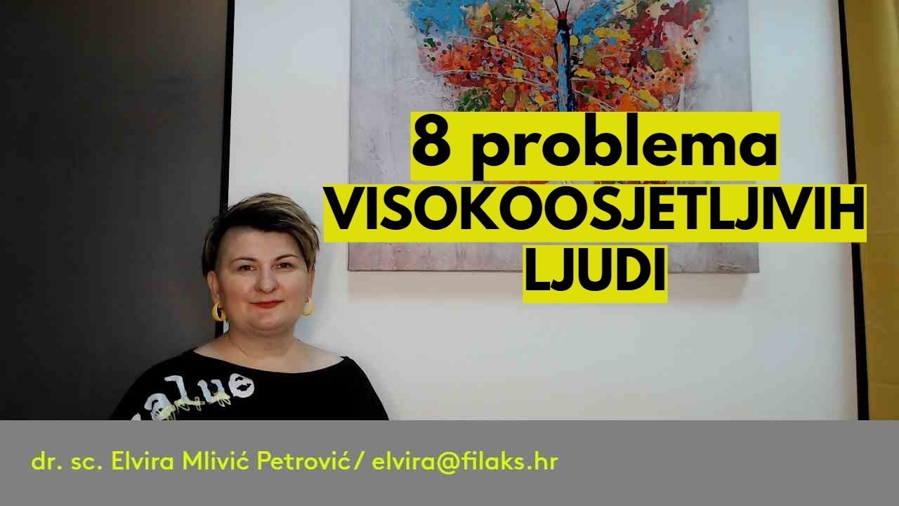 8 problema VISOKOOSJETLJIVIH ljudi / dr. sc. Elvira Mlivić Petrović (Filaks)