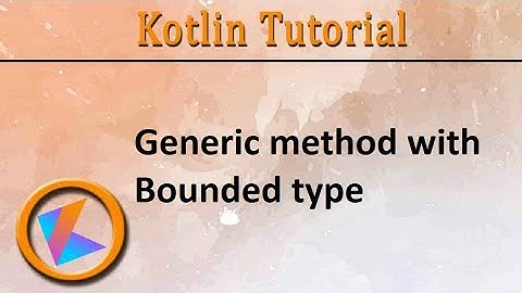 #300 Kotlin Tutorial | Generic methods with Bounded type