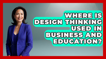 Where Is Design Thinking Used in Business and Education? | Directing Creative Success News
