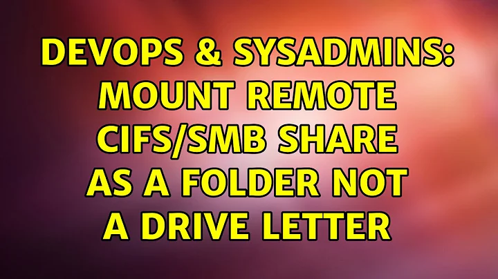 DevOps & SysAdmins: Mount Remote CIFS/SMB Share as a Folder not a Drive Letter (3 Solutions!!)