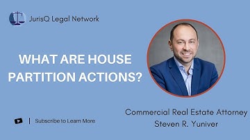 What are House Partition Actions? Explained by Real Estate Attorney Steven R. Yuniver