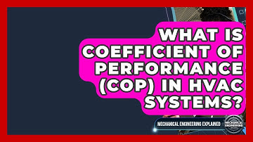 What Is Coefficient Of Performance (COP) In HVAC Systems? - Mechanical Engineering Explained