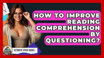 How To Improve Reading Comprehension By Questioning? - Ultimate Study Hacks