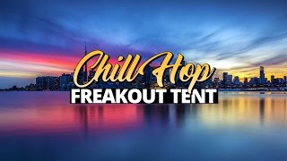 CHILLHOP MIX  Freakout Tent (By Anitek) (FULL ALBUM)