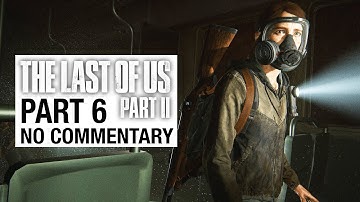 THE LAST OF US 2 Gameplay Walkthrough Part 6 - No Commentary [TLOU2]