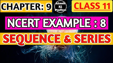 NCERT Example - 8  || SEQUENCE and SERIES || chapter - 9 |Class 11 Maths  @Akash ki Padhai