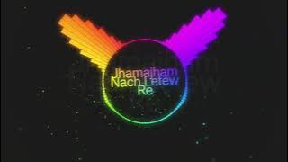 Jhamajham Nacha Letev-Final Trending Dj Nitin Ksk 2025 