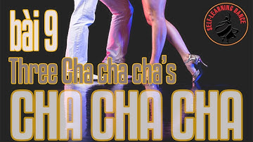 Tự học khiêu vũ 2025:  Cha cha cha - Bài 9 = Bước 6: Three Cha cha cha