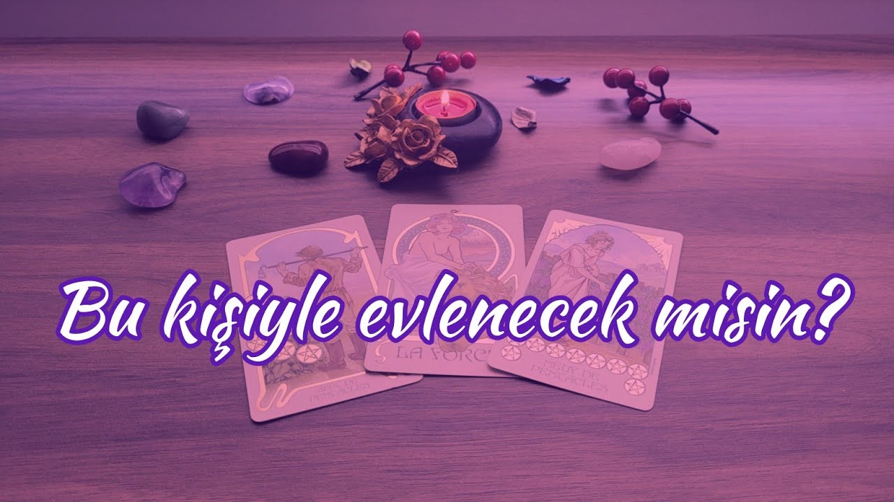 Bu kişiyle evlilik mümkün mü? Beklentileri düşünceleri nedir? Gerçekten seviyor mu?