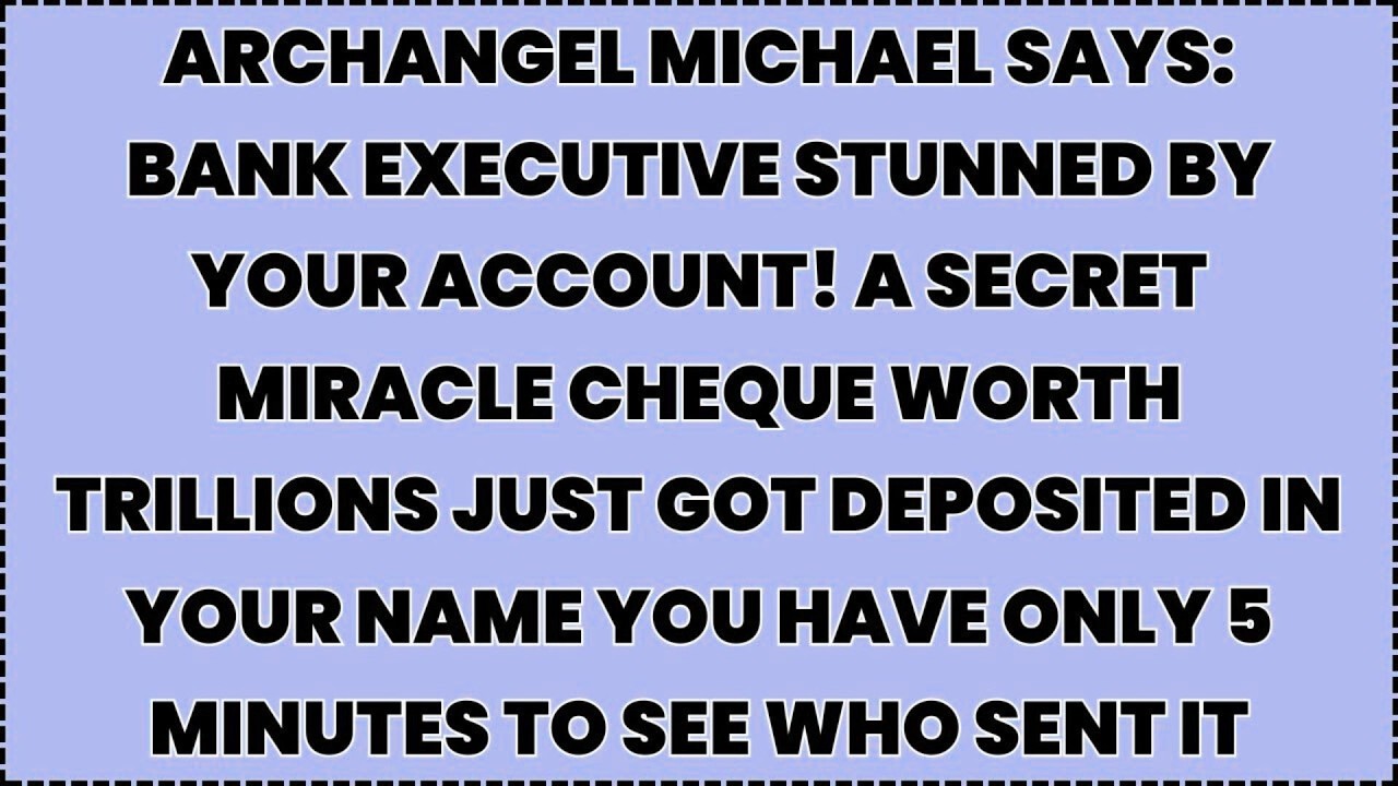 ♾️ ARCHANGEL MICHAEL SAYS: Bank Executive Stunned By Your Account! A Secret Miracle Cheque Worth...
