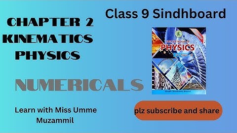 Class 9 physics chapter 2 numericals | Chapter 2 Kinematics Sindh board