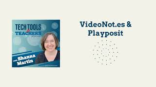 VideoNot.es & Playposit | Tech Tools for Teachers