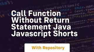 Call function without return statement java javascript shorts