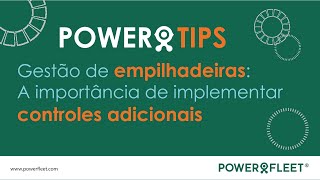 POWER TIPS | A importância dos controles adicionais na gestão de empilhadeiras