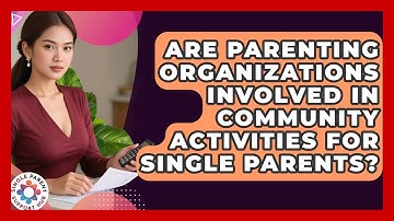Are Parenting Organizations Involved in Community Activities for Single Parents?