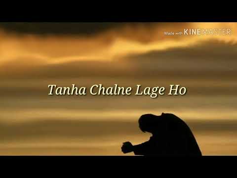 Tanha Chalne Lage Ho Kitne Sambhal gaye ho  Sad Lyrics