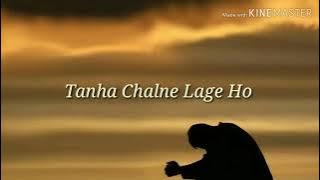 Tanha Chalne Lage Ho Kitne Sambhal gaye ho || Sad Lyrics