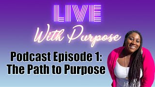 The Path to Purpose | Live With Purpose Podcast