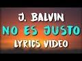 J Balvin Zion & Lennox No Es Justo Lyrics J Balvin Zion & Lennox No Es Justo Lyrics