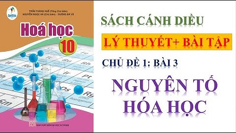 HÓA HỌC 10 - CHỦ ĐỀ 1- BÀI 3 : NGUYÊN TỐ HÓA HỌC || SÁCH CÁNH DIỀU