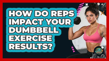 How Do Reps Impact Your Dumbbell Exercise Results? - High Energy Training Hub