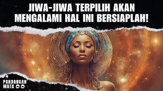 6 HAL YANG HANYA AKAN DIALAMI OLEH JIWA JIWA TERPILIH