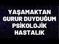 İnsanoğluna En Çok Yakışan Psikolojik Hastalık