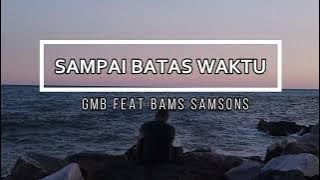 SAMPAI BATAS WAKTU ( LIRIK LAGU ROHANI) - GMB X BAMS SAMSONS