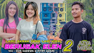 BERUGAK ELEN 2 || Lagu sasak yang lagi viral  Versi AZYA MUSIK || Voc : Ojik Sadewa & Fitry Azani