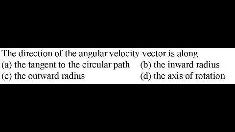The direction of the angular velocity vector is along KM DPP O5 Q12