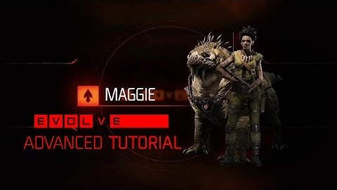 Evolve Maggie Tutorial + Advanced