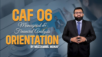 CAF 06 Orientation: Managerial & Financial Analysis | By Muzzammil Munaf