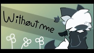 Without me// short PMV (vent/stress relief)