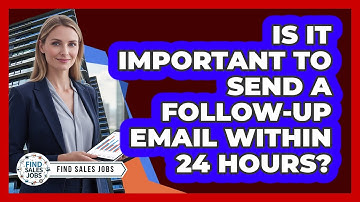 Is It Important to Send a Follow-Up Email Within 24 Hours?