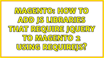 Magento: How to add js libraries that require Jquery to magento 2 using requireJs? (2 Solutions!!)