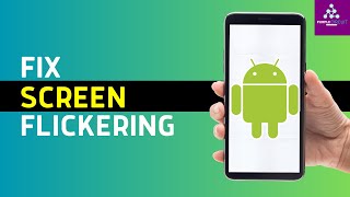 how to fix screen flickering on android (2024)