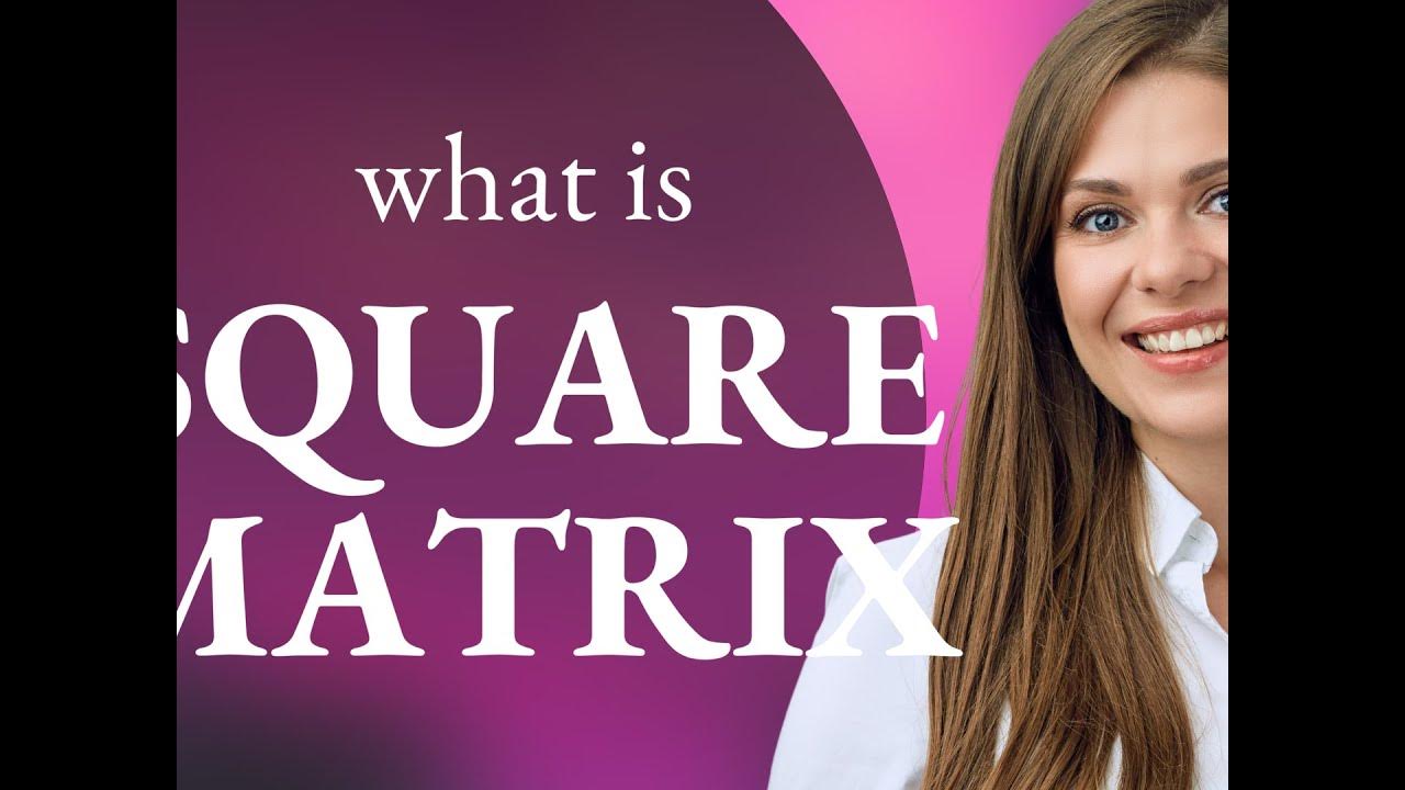 Square matrix — SQUARE MATRIX meaning YouTube