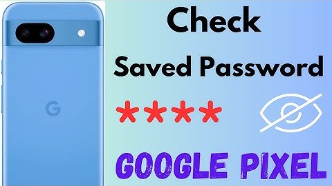 How to Check Saved Password using Google Password Manager on Google Pixel Phones